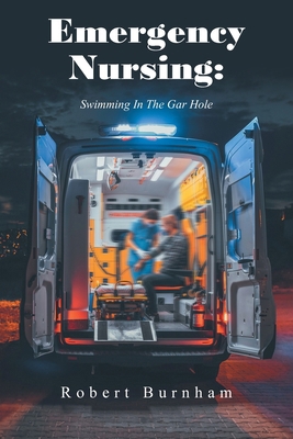Emergency Nursing: Swimming In The Gar Hole B0FJ2QCH67 Book Cover