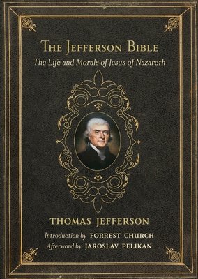 The Jefferson Bible: The Life and Morals of Jes... 0807077143 Book Cover