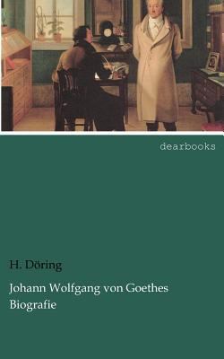 Johann Wolfgang Von Goethes Biografie [German] 3954553732 Book Cover