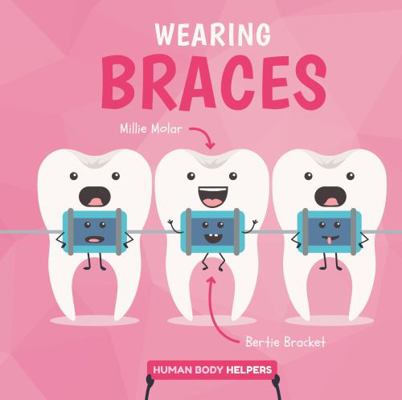 Wearing Braces (Human Body Helpers) 1786374900 Book Cover