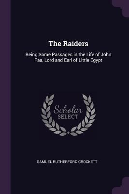 The Raiders: Being Some Passages in the Life of... 1377503453 Book Cover