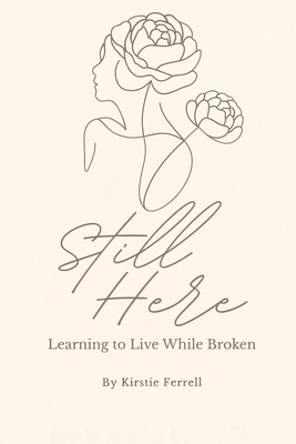 Still Here: Learning to Live While Broken B0FLVH658Y Book Cover