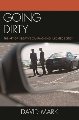 Going Dirty: The Art of Negative Campaigning 0742599817 Book Cover