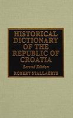 Historical Dictionary of the Republic of Croatia 0810829991 Book Cover