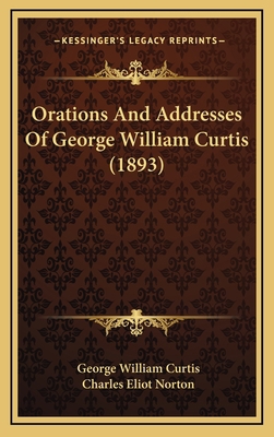 Orations and Addresses of George William Curtis... 1164443585 Book Cover