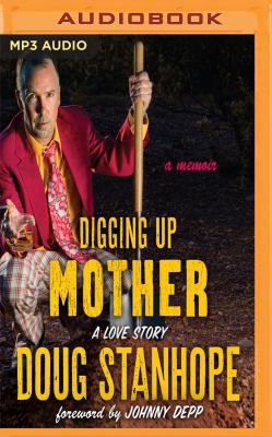 Digging Up Mother: A Love Story 1536617652 Book Cover