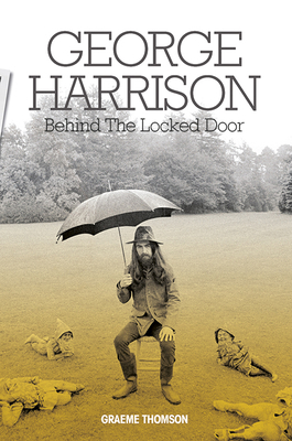 George Harrison: Behind the Locked Door 1785582690 Book Cover