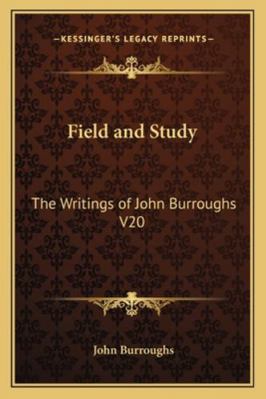 Field and Study: The Writings of John Burroughs... 116272630X Book Cover