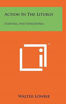 Action in the Liturgy: Essential and Unessential 1258011751 Book Cover