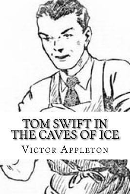 Tom Swift in the Caves of Ice 1547249013 Book Cover