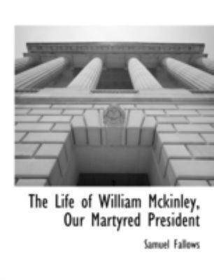 The Life of William Mckinley, Our Martyred Pres... 1117903206 Book Cover