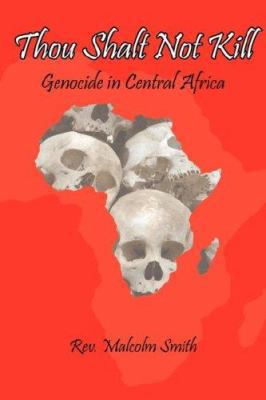 Thou Shalt Not Kill: Genocide in Central Africa 1425964753 Book Cover