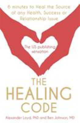 The Healing Code: 6 Minutes to Heal the Source ... 1444727710 Book Cover