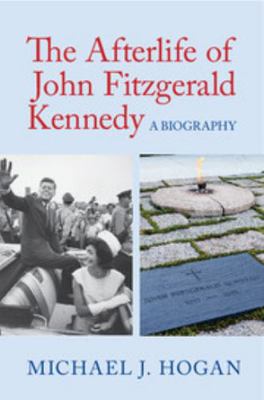 The Afterlife of John Fitzgerald Kennedy 1107186994 Book Cover