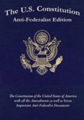 The U.S. Constitution - Anti-Federalist Edition 1627555285 Book Cover
