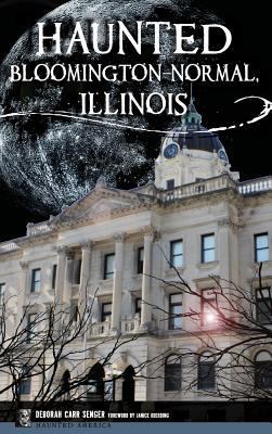 Haunted Bloomington-Normal, Illinois 153169991X Book Cover