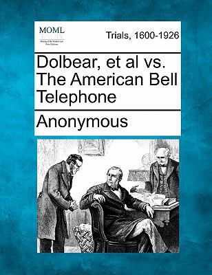 Dolbear, et al vs. the American Bell Telephone 1241530327 Book Cover