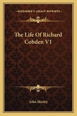 The Life of Richard Cobden V1 1162947896 Book Cover