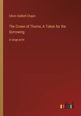 The Crown of Thorns; A Token for the Sorrowing:... 3368315684 Book Cover