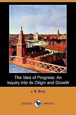 The Idea of Progress: An Inquiry Into Its Origi... 1409900126 Book Cover