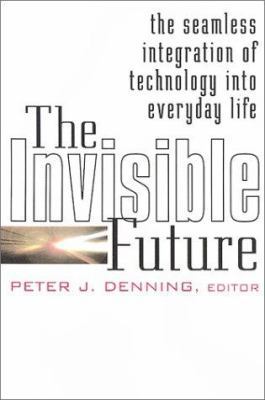 The Invisible Future: The Seamless Integration ... 0071382240 Book Cover