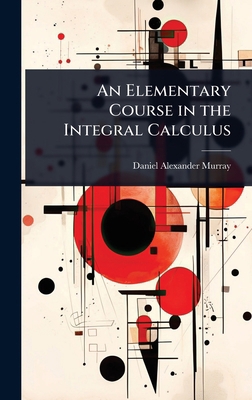 An Elementary Course in the Integral Calculus 1023613506 Book Cover