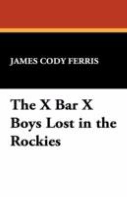 The X Bar X Boys Lost in the Rockies 1434468305 Book Cover