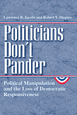 Politicians Don't Pander: Political Manipulatio... 0226389839 Book Cover