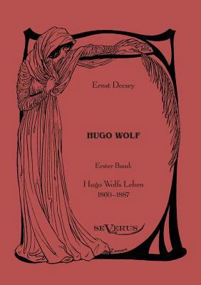 Hugo Wolf: Erster Band: Hugo Wolfs Leben, 1860-... [German] 386347161X Book Cover