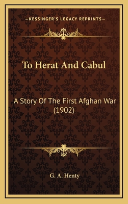 To Herat And Cabul: A Story Of The First Afghan... 1164402242 Book Cover