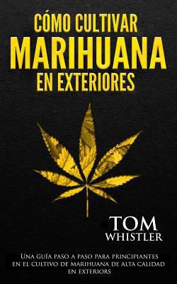 Como Cultivar Marihuana En Exteriores: Una Guia... [Spanish] 1981927360 Book Cover