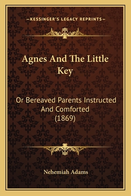 Agnes And The Little Key: Or Bereaved Parents I... 1166452131 Book Cover