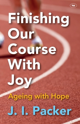 Finishing Our Course With Joy: Ageing With Hope 1783590890 Book Cover