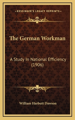 The German Workman: A Study In National Efficie... 1165727099 Book Cover