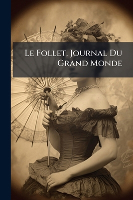Le Follet, Journal Du Grand Monde 1024536351 Book Cover