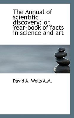 The Annual of Scientific Discovery: Or, Year-Bo... 1117072886 Book Cover