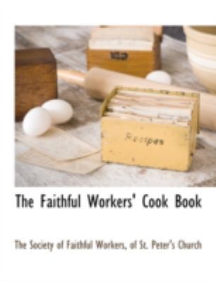 The Faithful Workers' Cook Book 1117884368 Book Cover