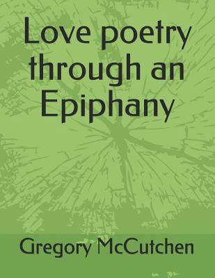 Love Poetry Through an Epiphany 1723821950 Book Cover