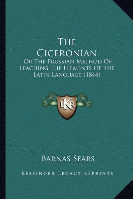 The Ciceronian: Or The Prussian Method Of Teach... 1165091402 Book Cover