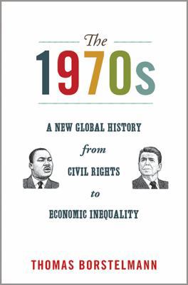 The 1970s: A New Global History from Civil Righ... 069115791X Book Cover