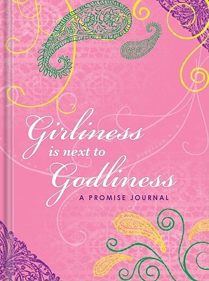 Girliness Is Next to Godliness: A Promise Journal 1934770027 Book Cover