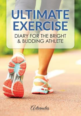 Ultimate Exercise Diary for the Bright & Buddin... 1683218817 Book Cover