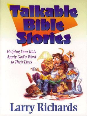 Talkable Bible Stories: Helping Your Kids Apply... 0800755057 Book Cover