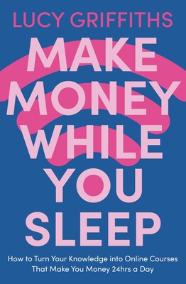 Make Money While You Sleep: How to Turn Your Kn... 1529381924 Book Cover