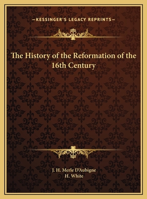 The History of the Reformation of the 16th Century 1169821634 Book Cover