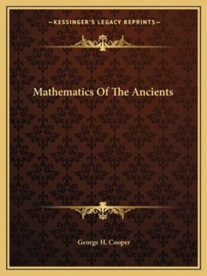 Mathematics Of The Ancients 1162844736 Book Cover