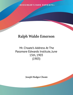 Ralph Waldo Emerson: Mr. Choate's Address At Th... 0548581088 Book Cover