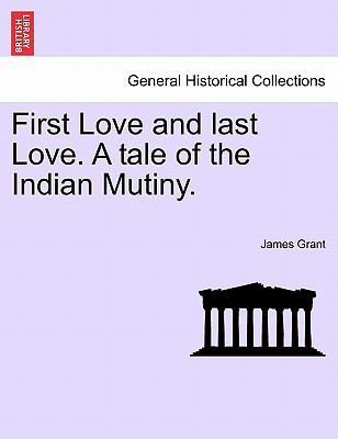 First Love and Last Love. a Tale of the Indian ... 1241405026 Book Cover