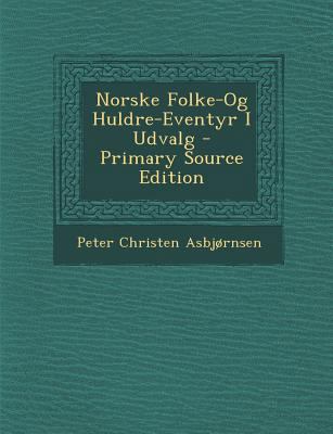 Norske Folke-Og Huldre-Eventyr I Udvalg [Norwegian] 1293746487 Book Cover