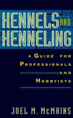 Kennels and Kenneling: A Guide for Professional... 0876056613 Book Cover